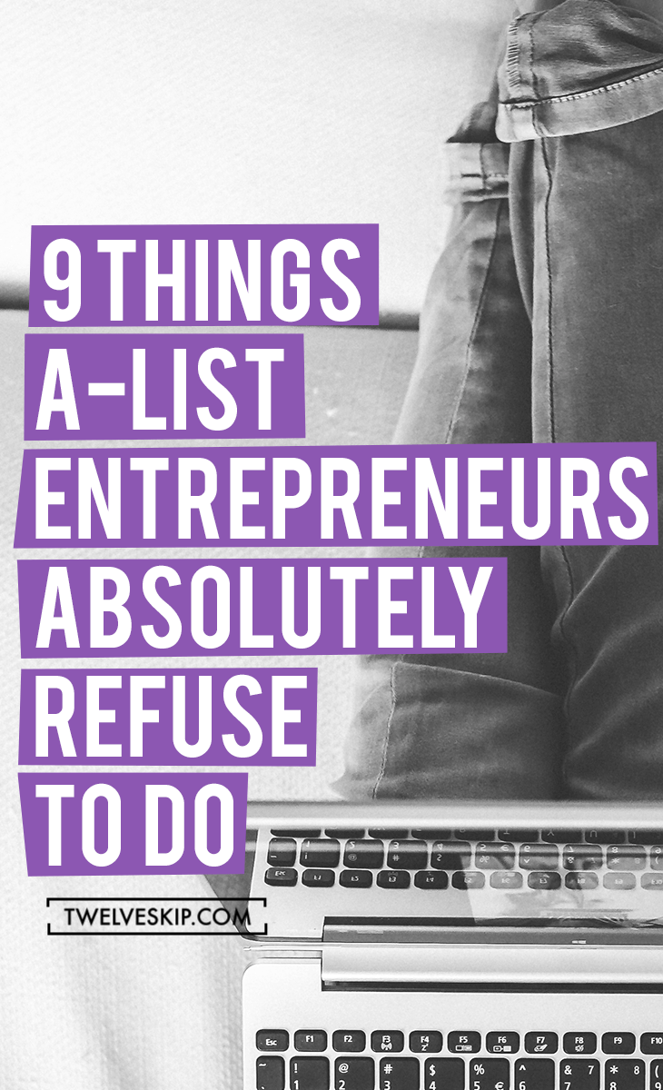 9 Things A-List Entrepreneurs Absolutely Refuse To Do