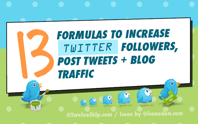13 formulas I use to increase twitter followers, post tweets +  traffic @ TwelveSkip.com